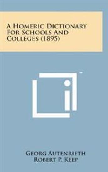 A Homeric Dictionary for Schools and Colleges (1895)