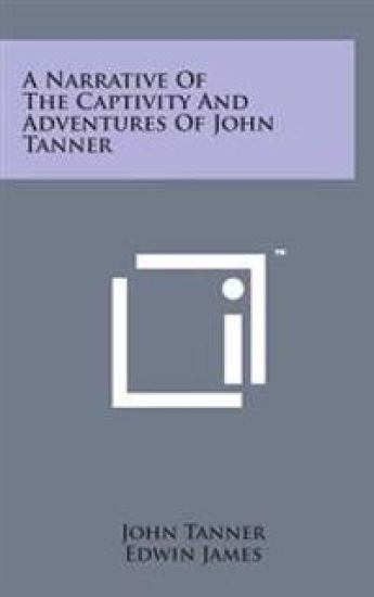 A Narrative of the Captivity and Adventures of John Tanner