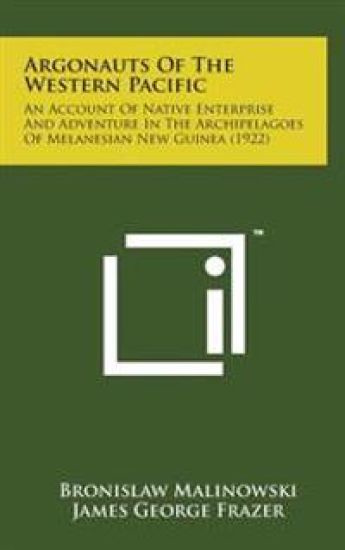 Argonauts of the Western Pacific: An Account of Native Enterprise and Adventure in the Archipelagoes of Melanesian New Guinea (1922)