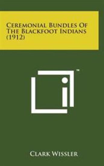 Ceremonial Bundles of the Blackfoot Indians (1912)