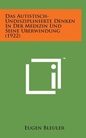 Das Autistisch-Undisziplinierte Denken in Der Medizin Und Seine Uberwindung (1922)