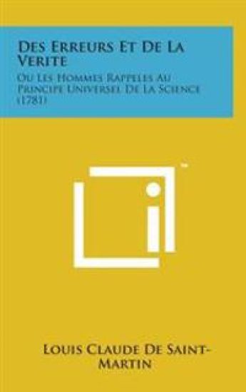 Des Erreurs Et de La Verite: Ou Les Hommes Rappeles Au Principe Universel de La Science (1781)