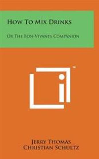 How to Mix Drinks: Or the Bon-Vivants Companion