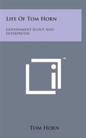 Life of Tom Horn: Government Scout and Interpreter