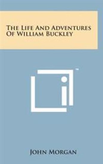The Life and Adventures of William Buckley
