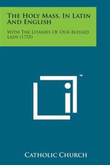 The Holy Mass, in Latin and English: With the Litanies of Our Blessed Lady (1755) – Catholic Church, kirjan kansikuva