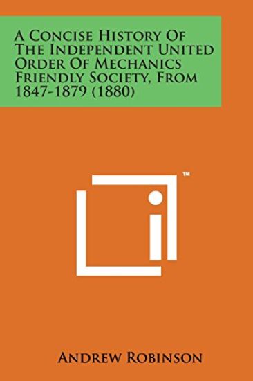 A Concise History of the Independent United Order of Mechanics Friendly Society, from 1847-1879 (1880)