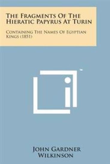 The Fragments of the Hieratic Papyrus at Turin: Containing the Names of Egyptian Kings (1851)