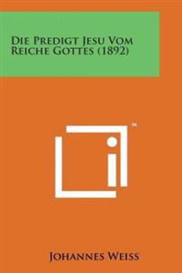 Die Predigt Jesu Vom Reiche Gottes (1892)