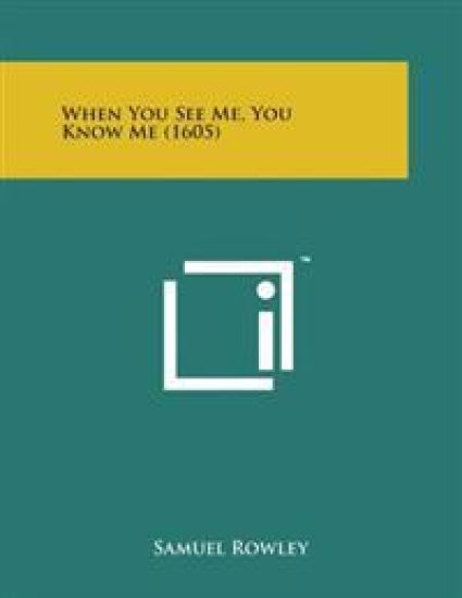 When You See Me, You Know Me (1605)