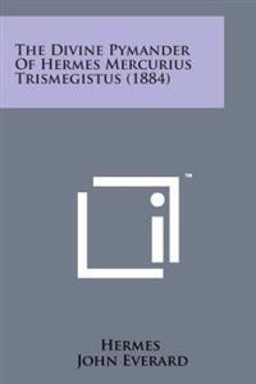 The Divine Pymander of Hermes Mercurius Trismegistus (1884)