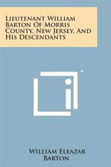 Lieutenant William Barton of Morris County, New Jersey, and His Descendants
