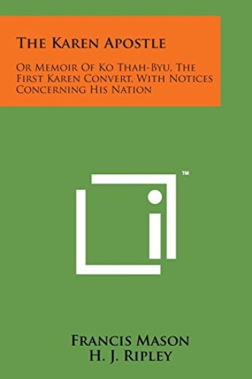 The Karen Apostle: Or Memoir of Ko Thah-Byu, the First Karen Convert, with Notices Concerning His Nation