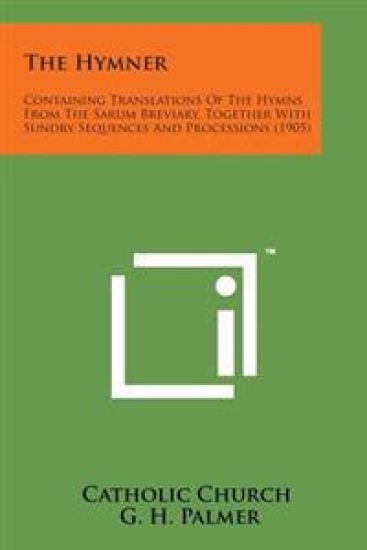 The Hymner: Containing Translations of the Hymns from the Sarum Breviary, Together with Sundry Sequences and Processions (1905) – Catholic Church, kirjan kansikuva