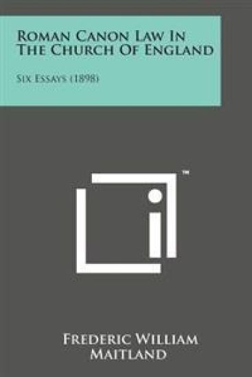 Roman Canon Law in the Church of England: Six Essays (1898)