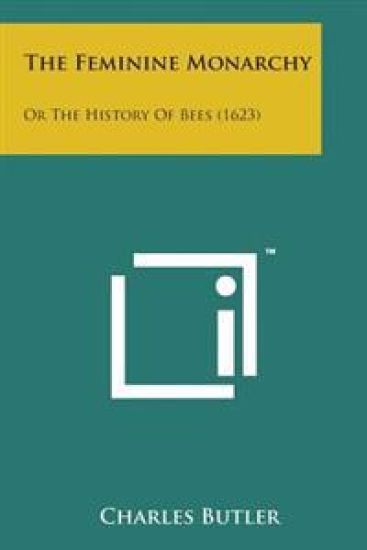 The Feminine Monarchy: Or the History of Bees (1623)
