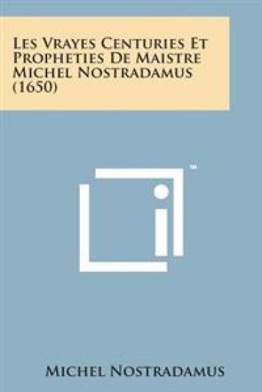 Les Vrayes Centuries Et Propheties de Maistre Michel Nostradamus (1650)
