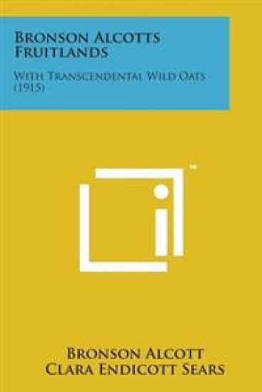 Bronson Alcotts Fruitlands: With Transcendental Wild Oats (1915)