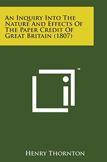 An Inquiry Into the Nature and Effects of the Paper Credit of Great Britain (1807)
