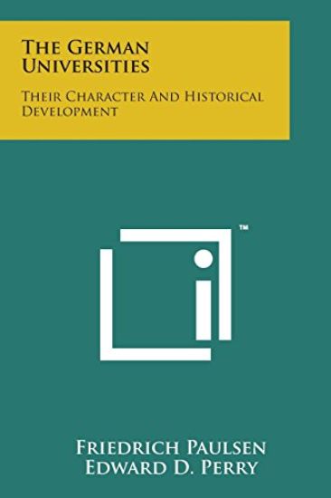 The German Universities: Their Character and Historical Development
