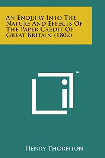 An Enquiry Into the Nature and Effects of the Paper Credit of Great Britain (1802)