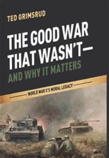 The Good War That Wasn't--And Why It Matters