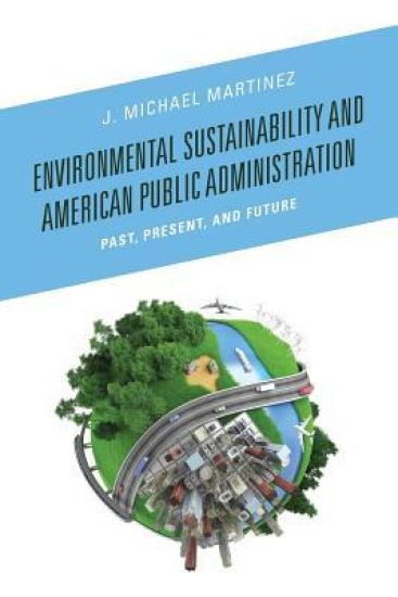 Environmental Sustainability and American Public Administration – J. Michael Martinez, kirjan kansikuva