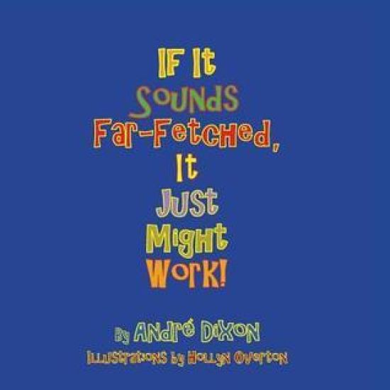 If it sounds far-fetched, it just might work!