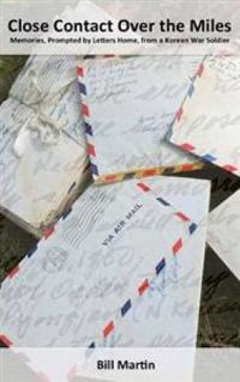 Close Contact Over the Miles: Memories, Prompted by Letters Home, from a Korean War Soldier
