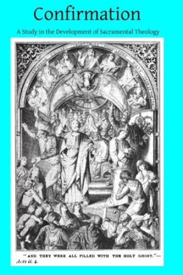 Confirmation: A Study in the Development of Sacramental Theology