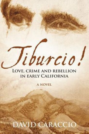 Tiburcio!: Love, crime and rebellion in early California