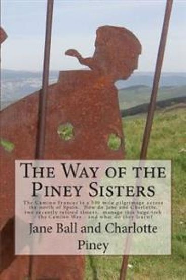 The Way of the Piney Sisters: The Camino Frances is a 500 mile pilgrimage across the north of Spain. Why oh why do Jane and Charlotte, two recently