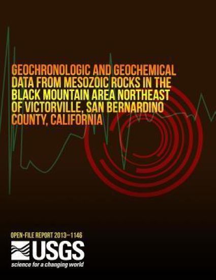 Geochronologic and Geochemical Data from Mesozoic Rocks in the Black Mountain Area Northeast of Victorville, San Bernardo County, California