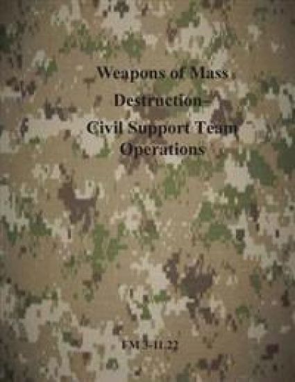 Weapons of Mass Destruction- Civil Support Team Operations: FM 3-11.22