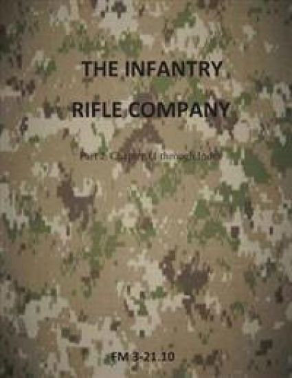The Infantry Rifle Company Part 2: FM 3-21.10 Chapters 11 thru Index