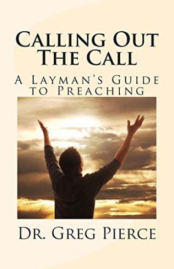 Calling Out The Call: A Layman's Guide to Preaching