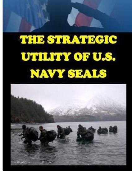 The Strategic Utility of U.S. Navy Seals