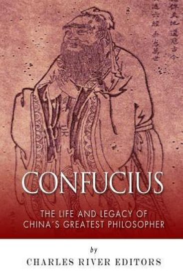 Confucius: The Life and Legacy of China's Greatest Philosopher
