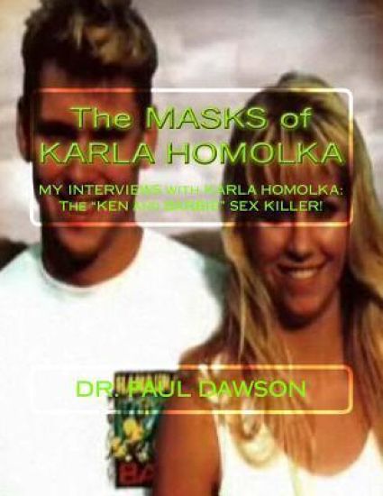 The MASKS of KARLA HOMOLKA: MY INTERVIEWS with KARLA HOMOLKA - The "KEN and BARBIE" SEX KILLER!