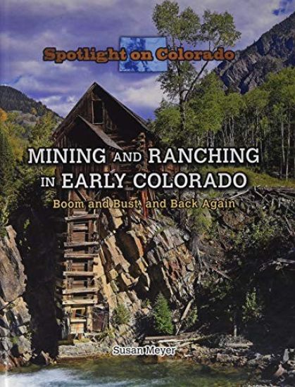 Mining and Ranching in Early Colorado: Boom and Bust, and Back Again