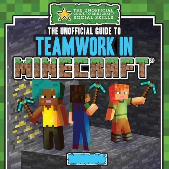 The Unofficial Guide to Teamwork in Minecraft(r)