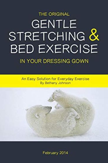 The Original Gentle Stretching & Bed Exercise In Your Dressing Gown: An Easy Solution for Everyday Exercise