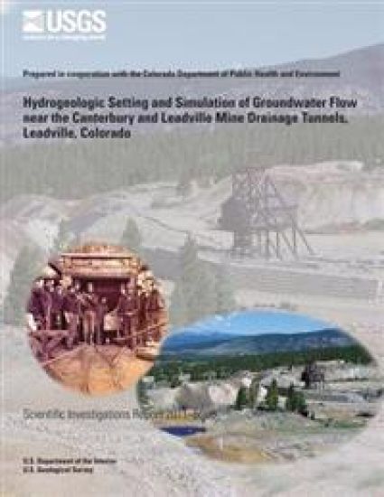Hydrogeologic Setting and Simulation of Groundwater Flow near the Canterbury and Leadville Mine Drainage Tunnels, Leadville, Colorado