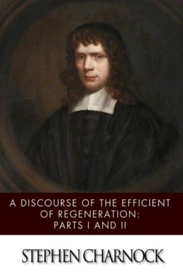 A Discourse of the Efficient of Regeneration: Parts I & II