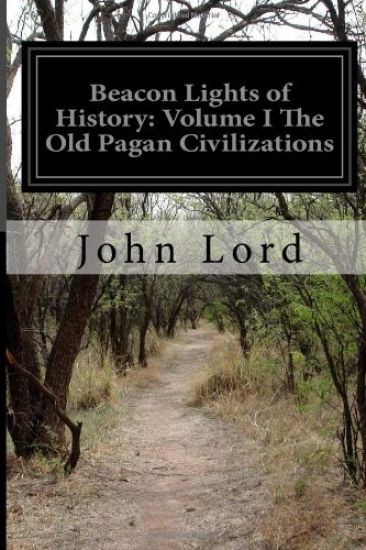 Beacon Lights of History: Volume I The Old Pagan Civilizations