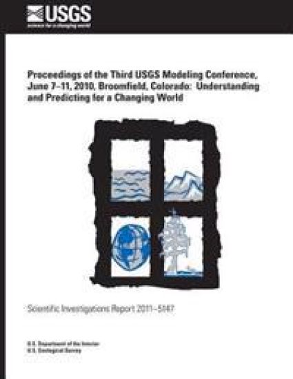 Proceedings of the Third USGS Modeling Conference, June 7?11, 2010, Broomfield, Colorado: Understanding and Predicting for a Changing World
