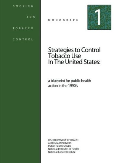 Strategies to Control Tobacco Use in the United States: A Blueprint for Public Health Action in the 1990's: Smoking and Tobacco Control Monograph No.