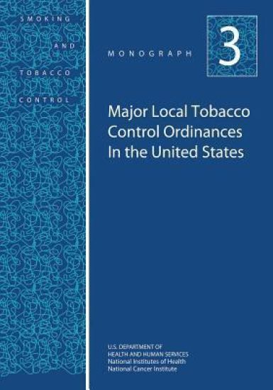 Major Local Tobacco Control Ordinances in the United States: Smoking and Tobacco Control Monograph No. 3