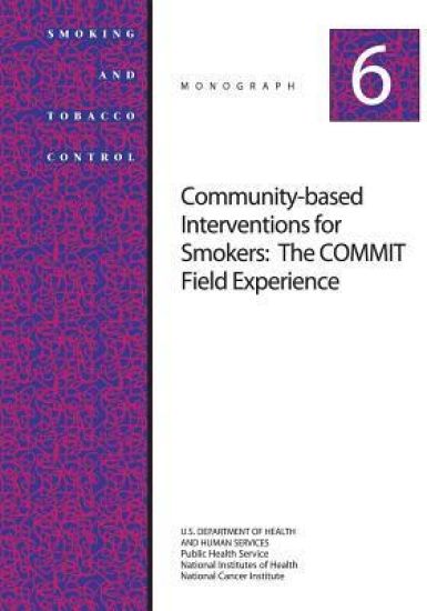 Community-Based Interventions for Smokers: The COMMIT Field Experience: Smoking and Tobacco Control Monograph No. 6
