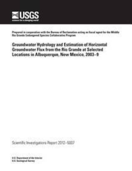 Groundwater Hydrology and Estimation of Horizontal Groundwater Flux from the Rio Grande at Selected Locations in Albuquerque, New Mexico, 2003?9